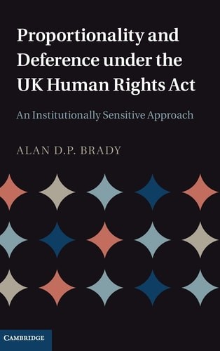 Proportionality and Deference under the UK Human Rights Act: An Institutionally