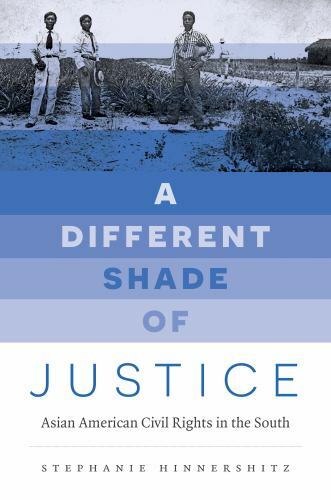 A Different Shade of Justice: Asian American Civil Rights in the South (Justice