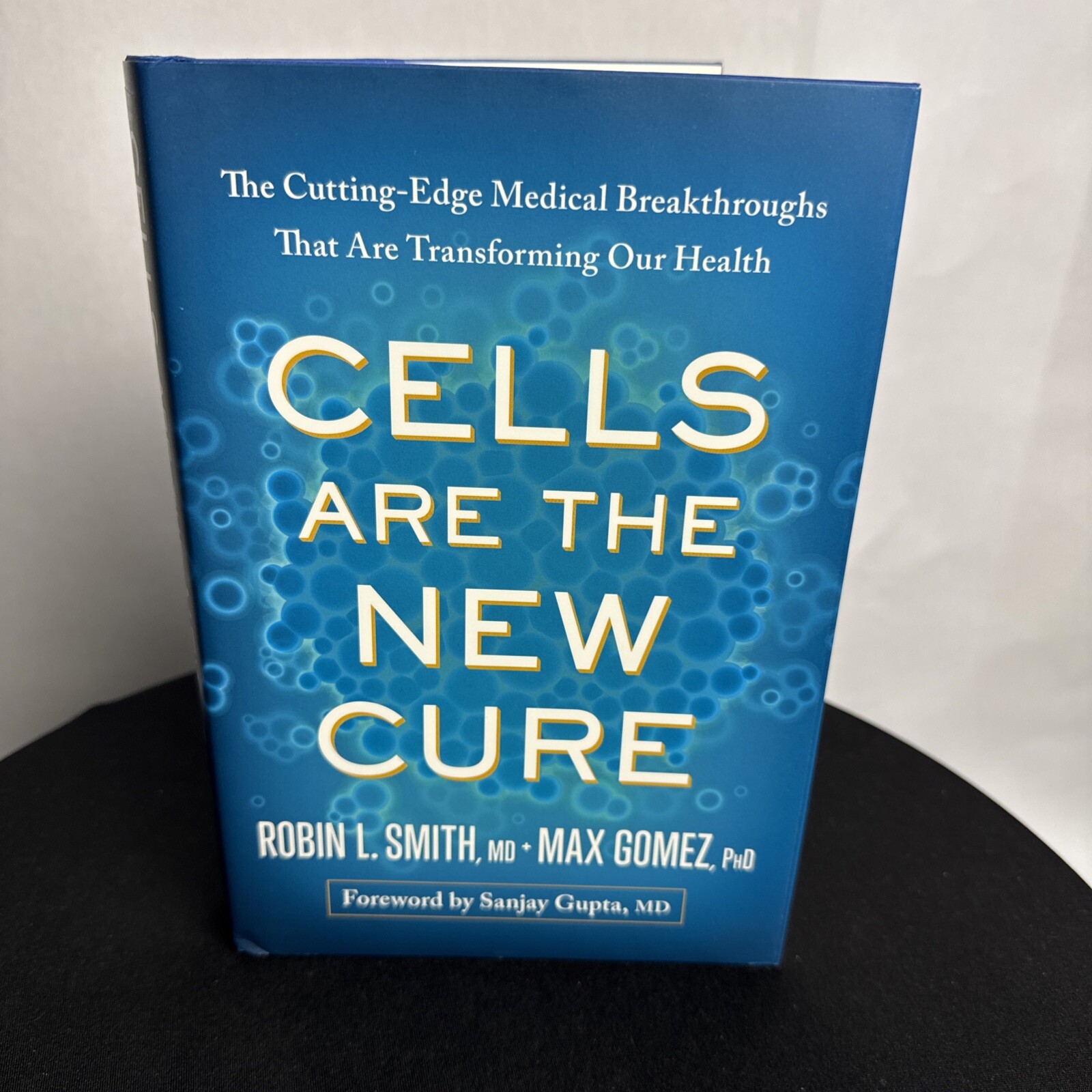Cells Are the New Cure 1st Edition 2017 Robin L. Smith & Max Gomez