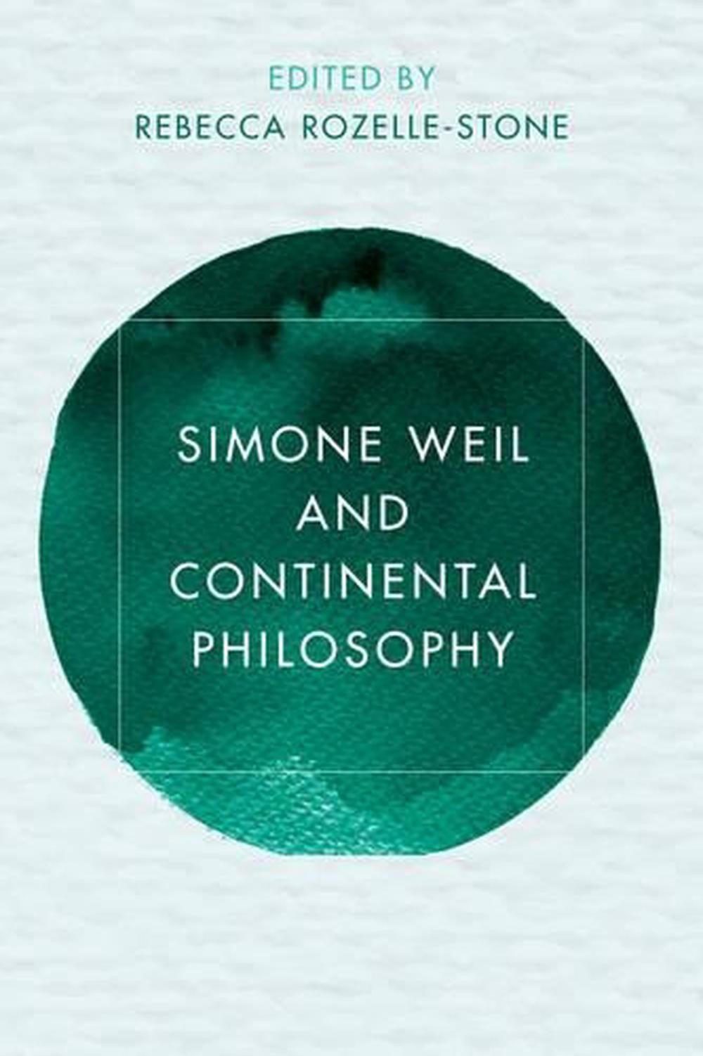 Simone Weil and Continental Philosophy by A. Rebecca Rozelle-Stone (English) Har