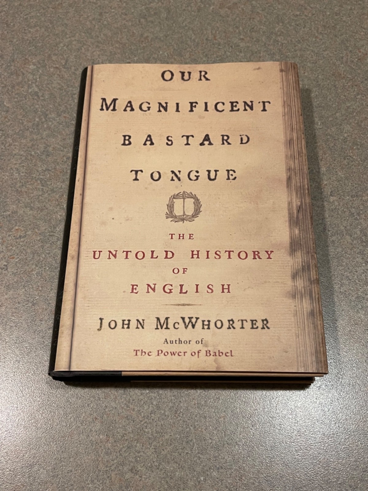 Our Magnificent Bastard Tongue : The Untold Story of English John McWhorter (HC