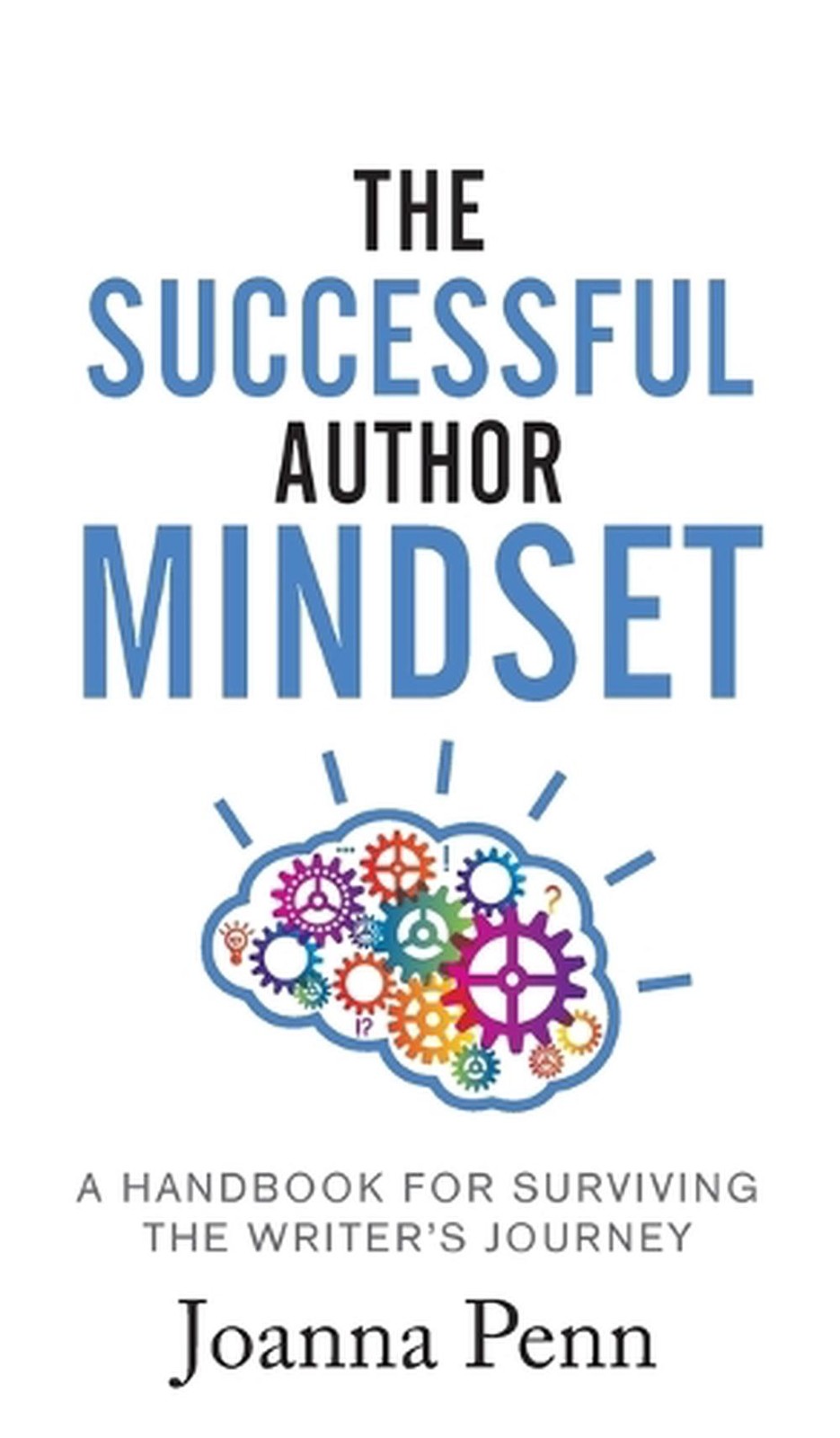 The Successful Author Mindset: A Handbook for Surviving the Writer’s Journey by