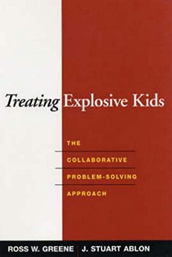 TREATING EXPLOSIVE KIDS: THE COLLABORATIVE PROBLEM-SOLVING By Ross W. Greene