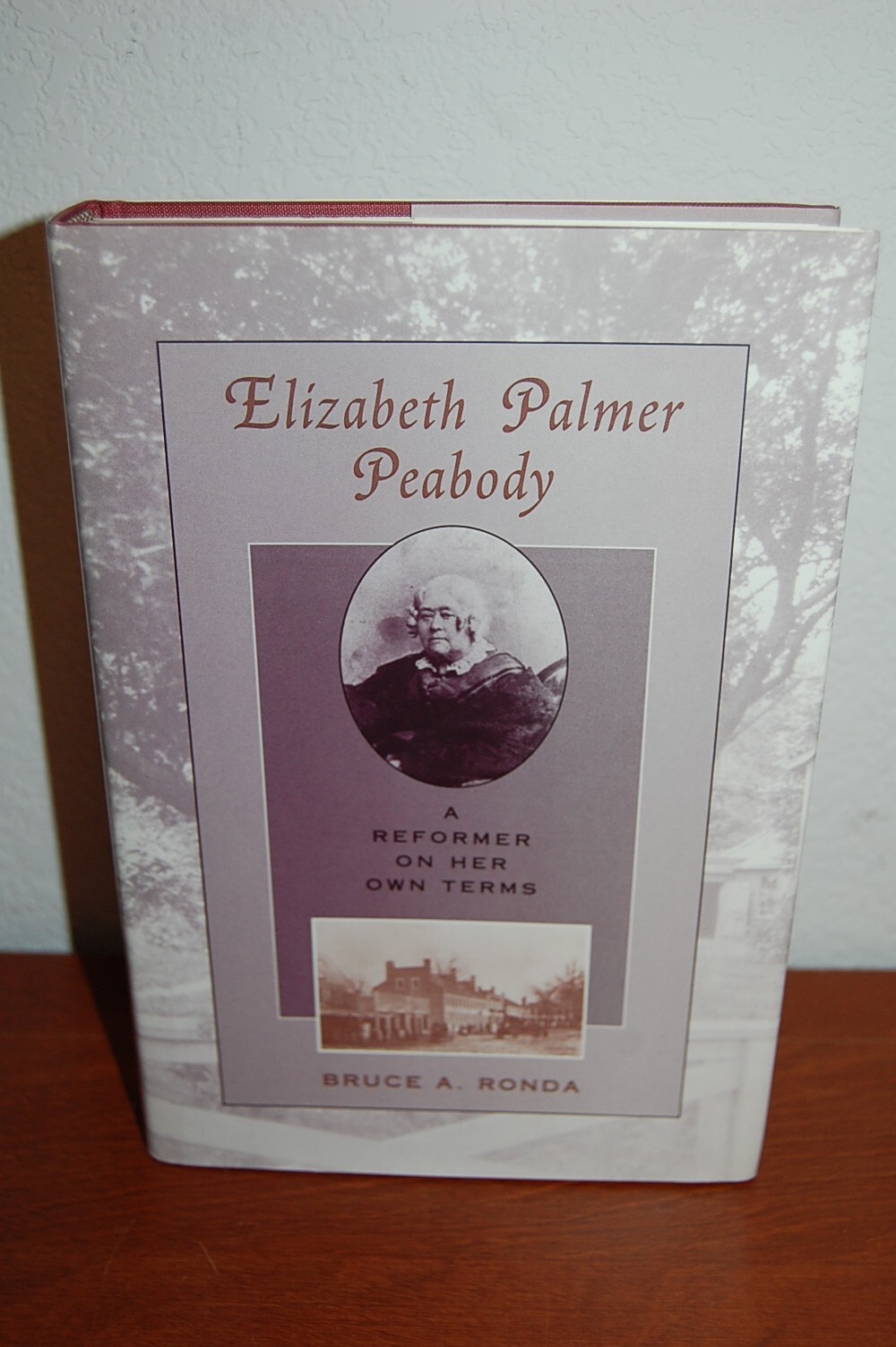Elizabeth Palmer Peabody: A Reformer on Her Own Terms by Bruce A Ronda: LN
