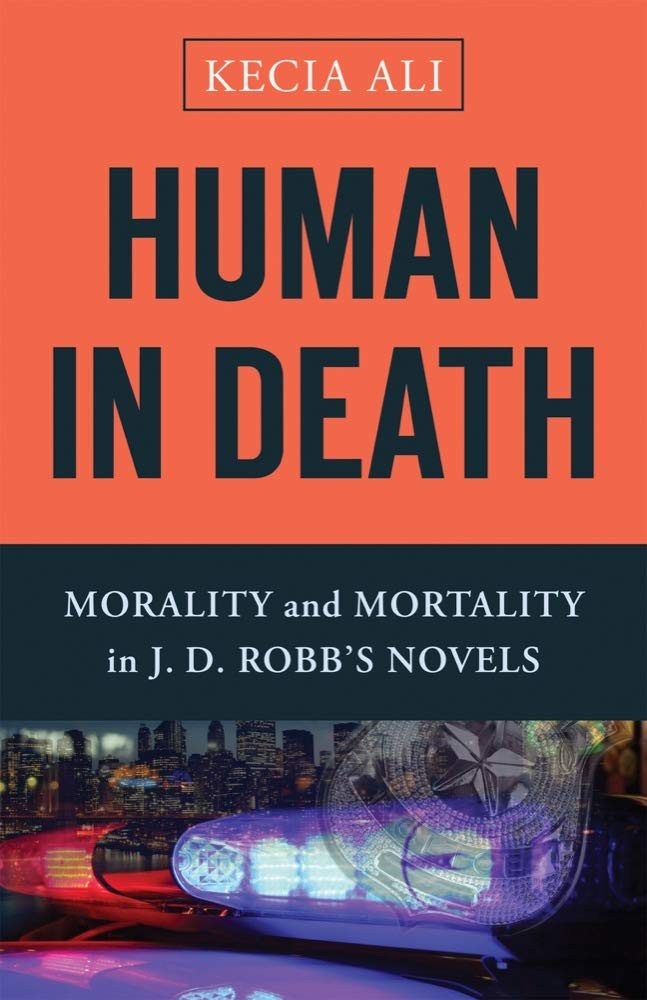 Human in Death: Morality and Mortality in J. D. Robb’s Novels – Ali, Kecia -…