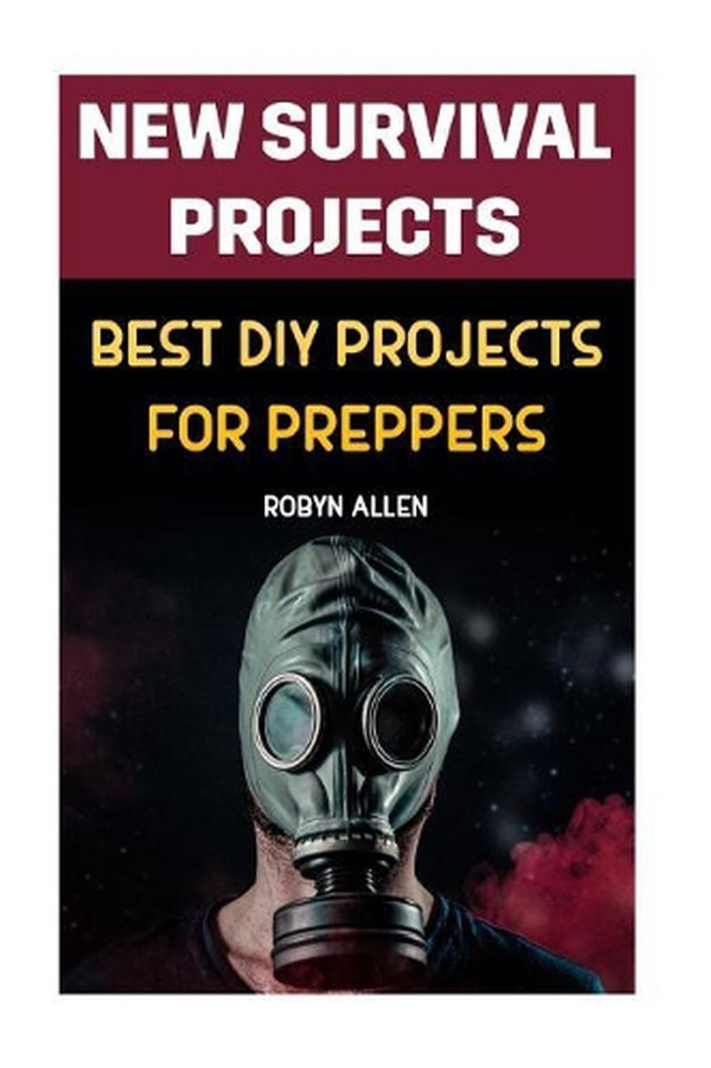 New Survival Projects: Best DIY Projects for Preppers by Robyn Allen (English) P