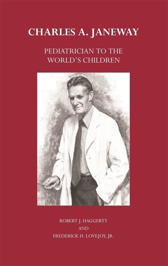 Charles A. Janeway: Pediatrician to the World’s Children by Haggerty, Robert J.