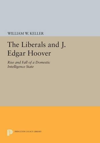 William W. Keller The Liberals and J. Edgar Hoover (Paperback)