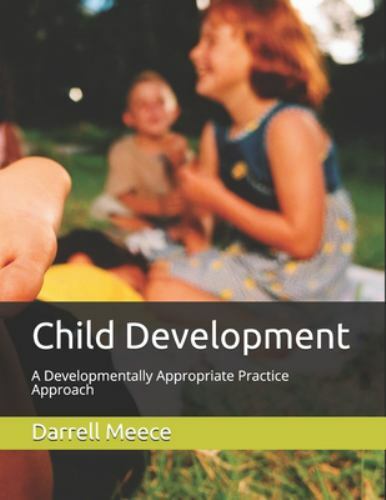 Child Development: A Developmentally Appropriate Practices approach by Meece Ph
