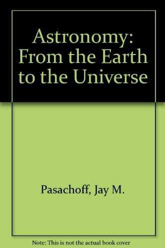 Astronomy: From Earth to the – Paperback, by Jay M. Pasachoff – Acceptable