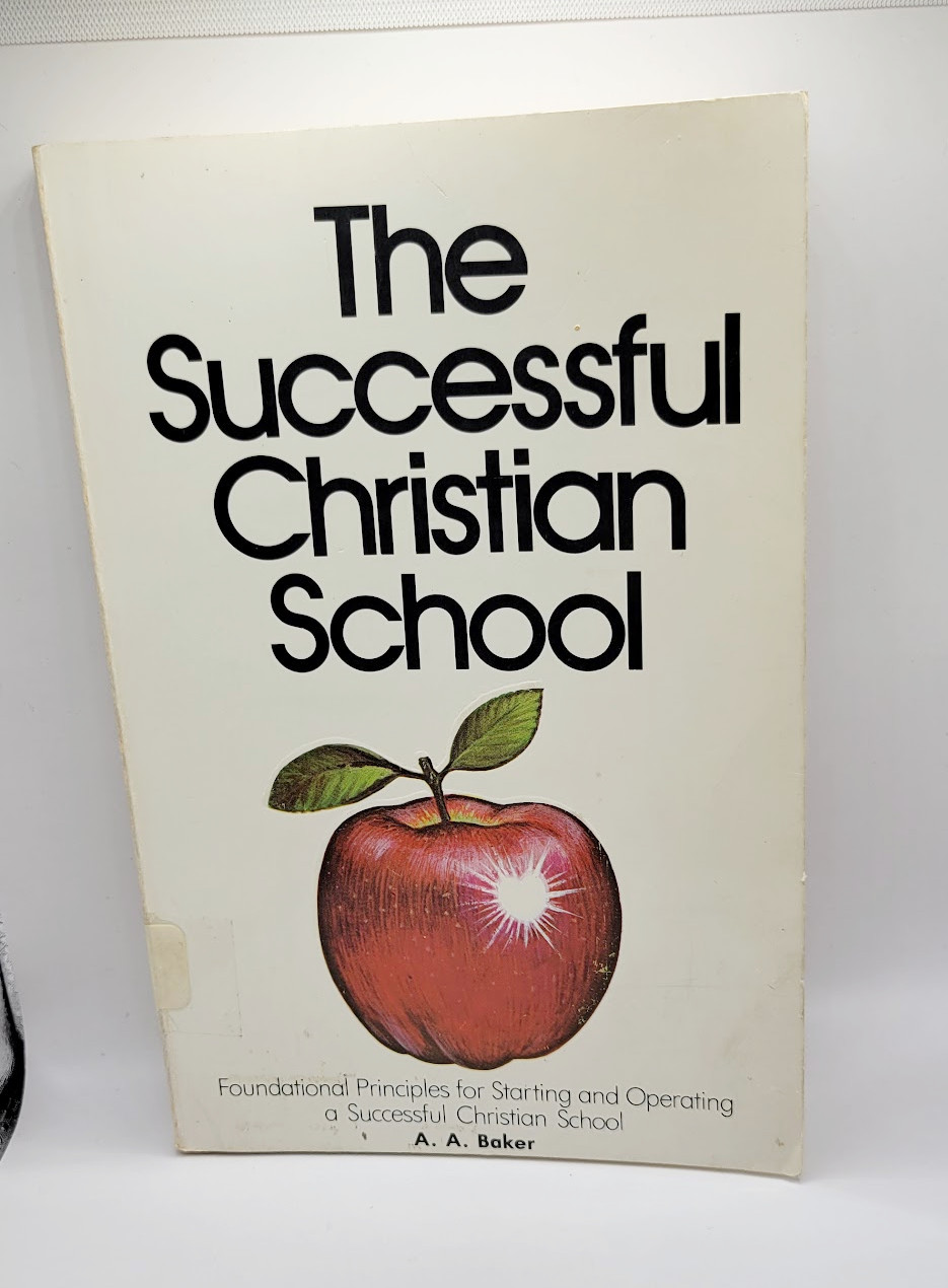 The Successful Christian School by A. A. Baker – A Beka Books 1979 Paperback