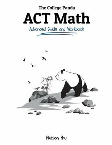 The College Panda’s ACT Math: Advanced Guide and Workbook by Nielson Phu: New