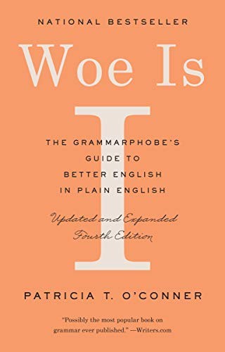 Woe Is I: The Grammarphobe’s Guide to Better English… – O’Conner, Patricia T.