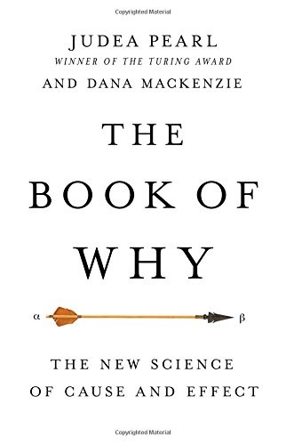 THE BOOK OF WHY: THE NEW SCIENCE OF CAUSE AND EFFECT By Judea Pearl & Dana VG