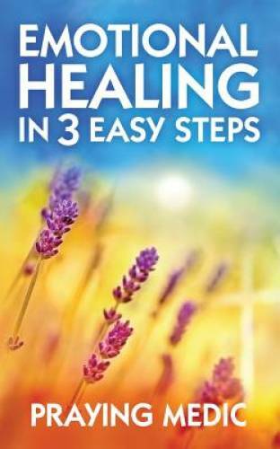 Emotional Healing in 3 Easy Steps – Paperback By Medic, Praying – GOOD