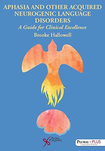 Aphasia and Other Acquired Neurogenic Language Disorders by Brooke Hallowell