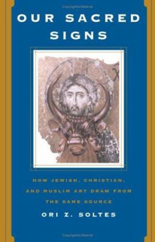 Our Sacred Signs : How Jewish, Christian, and Muslim Art Draw fro