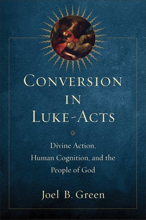 Conversion in Luke-Acts: Divine Action, Human Cognition, and the People of .. U