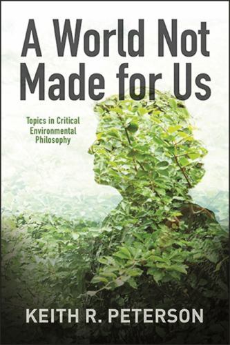 A World Not Made for Us: Topics in Critic… 9781438479606 by Peterson, Keith R.