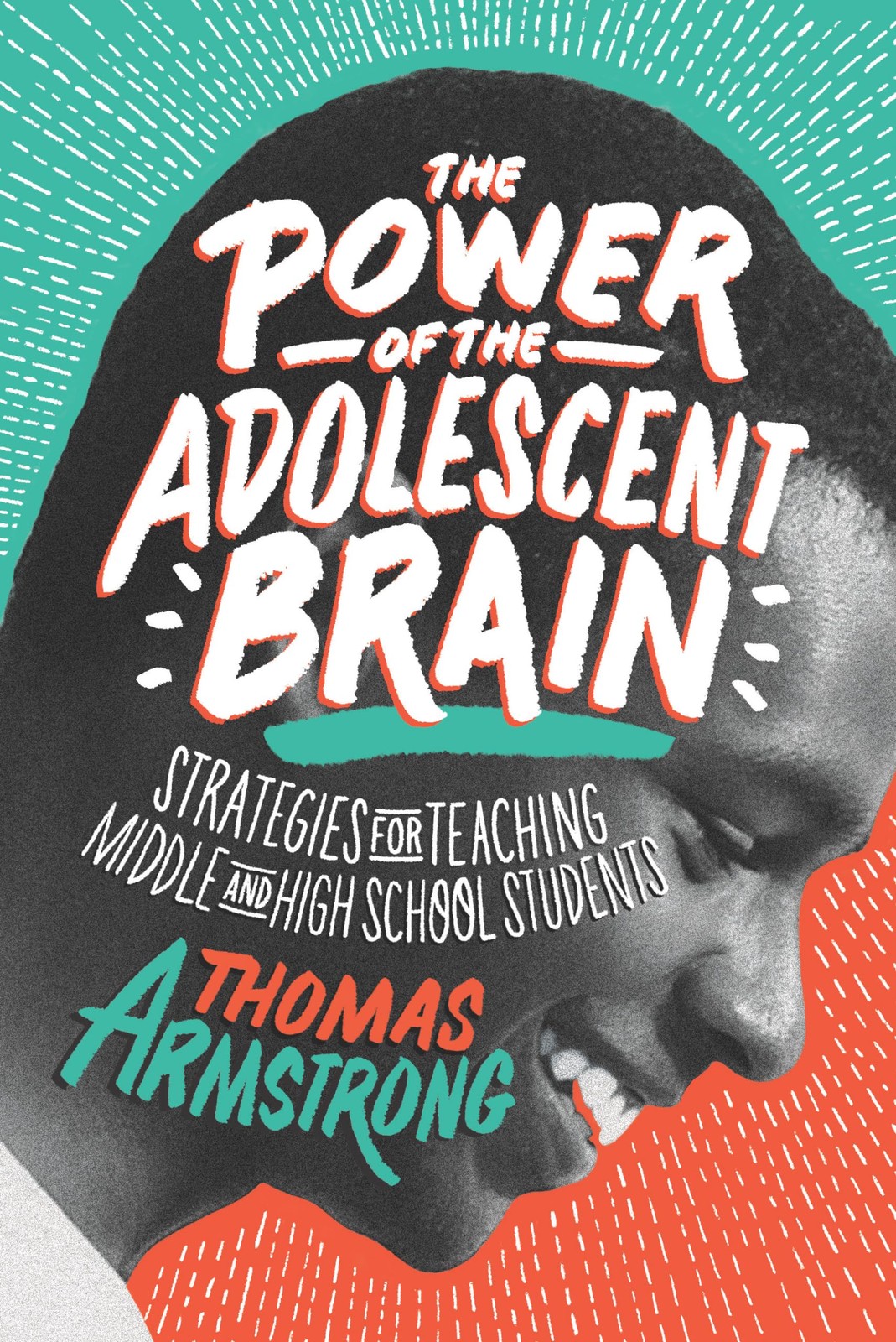 The Power of the Adolescent Brain: Strategies for Teaching Middle and High S…
