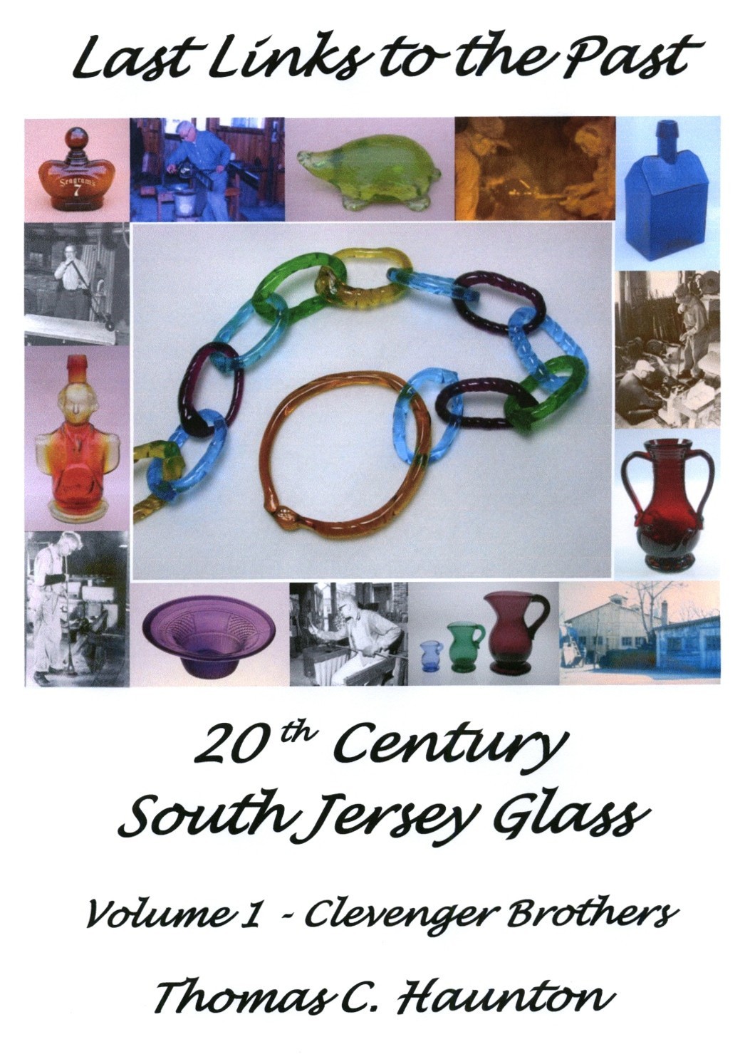 Last Links to the Past 20th Century South Jersey Glass Vol. 1 Clevenger Brothers