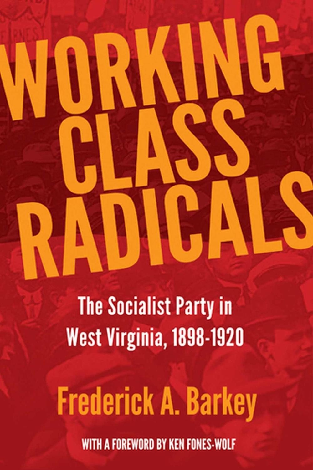Working Class Radicals: The Socialist Party in West Virginia, 1898-1920 by Frede