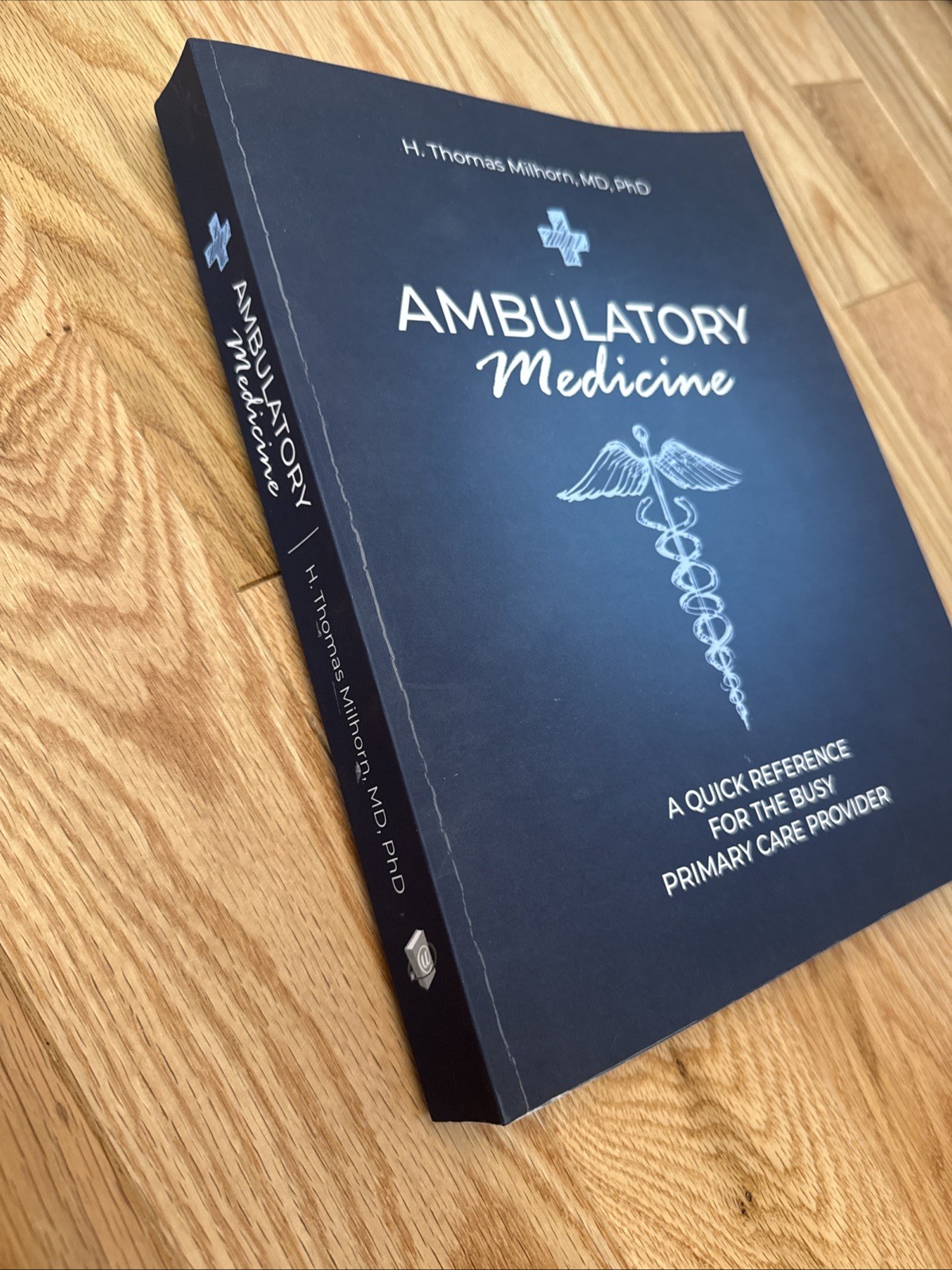 Ambulatory Medicine H Thomas Milhorn MD PhD Quick Reference Primary Care 2024 PB