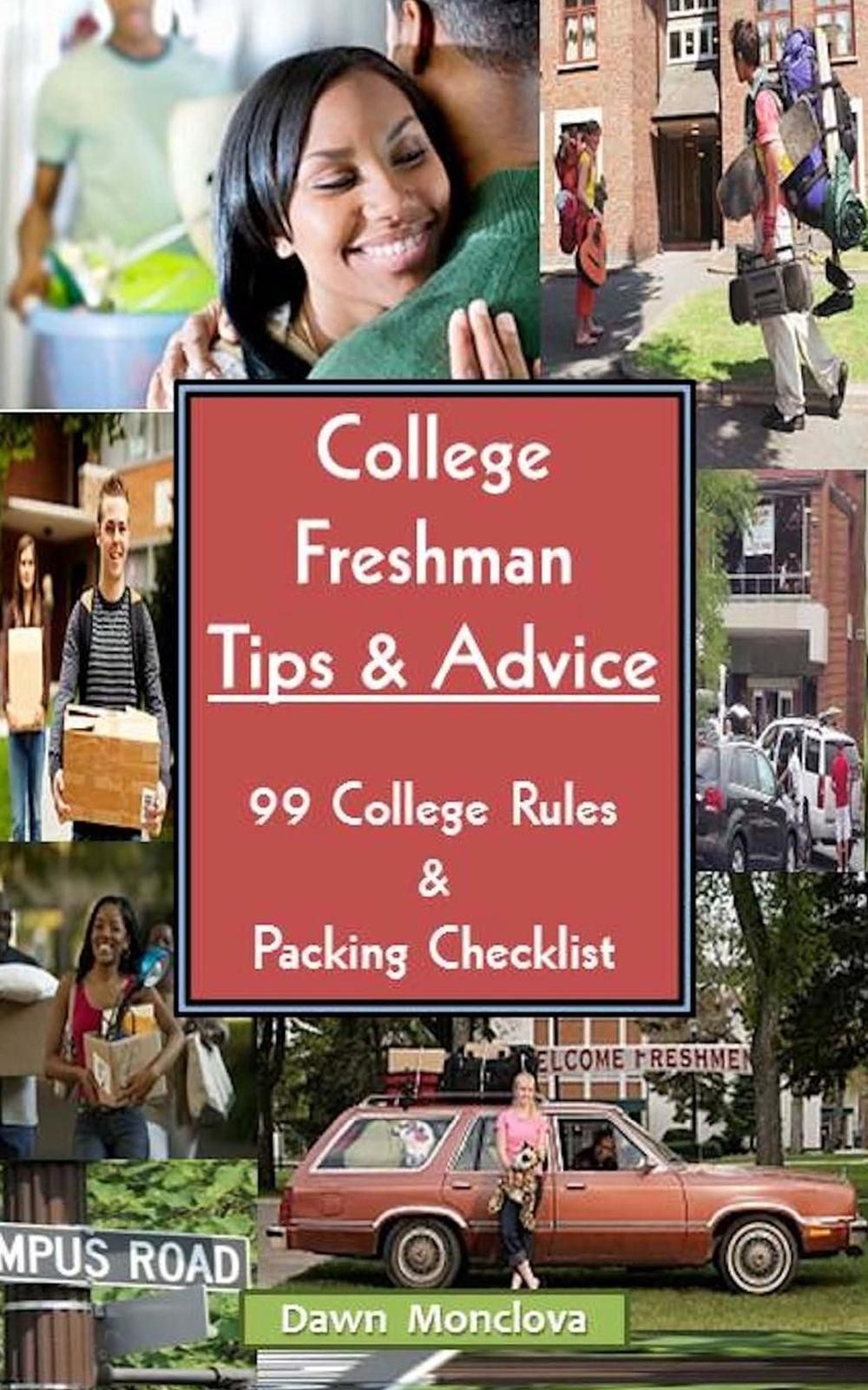College Freshman Tips & Advice (Revised): 99 Rules & Packing Checklist by Dawn M