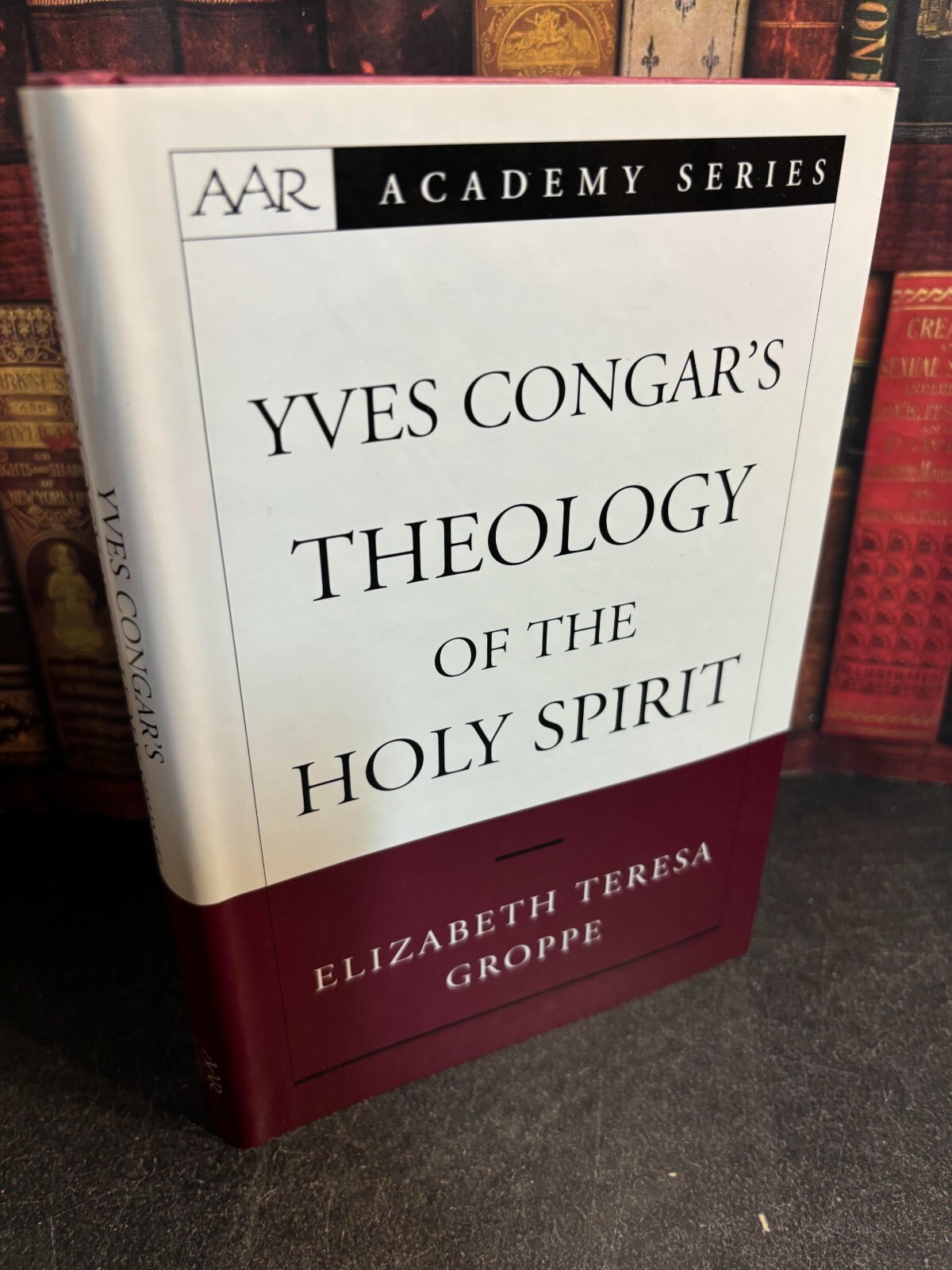 Yves Congar’s Theology of the Holy Spirit by Elizabeth Teresa Groppe 2004 HB