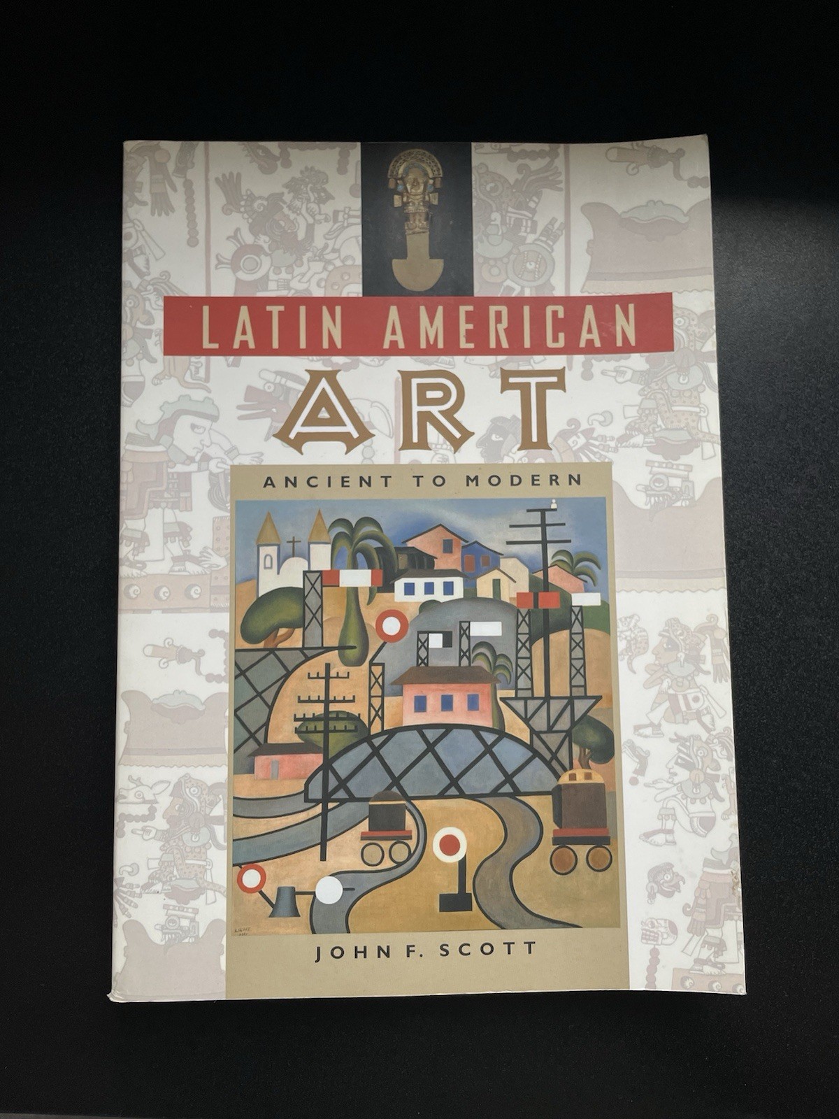 Latin American Art: Ancient to Modern – John F. Scott – College Textbook