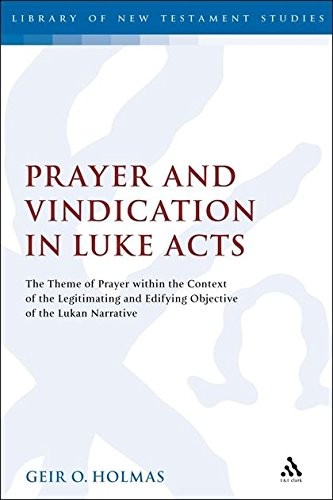 PRAYER AND VINDICATION IN LUKE – ACTS: THE THEME OF PRAYER By Geir O. Holmas