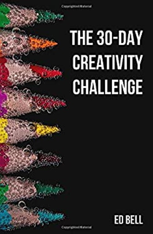 The 30-Day Creativity Challenge : 30 Days to a Seriously More Cre