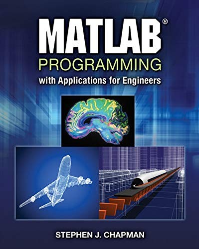 MATLAB PROGRAMMING WITH APPLICATIONS FOR ENGINEERS By Stephen J. Chapman Mint
