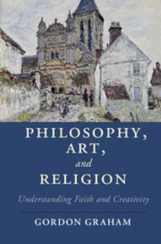 Philosophy, Art, and Religion (Cambridge Studies in Religion, Philosophy, and So