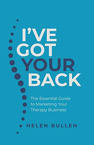 I’ve Got Your Back: The Essential Guide to Marketing Your Therap