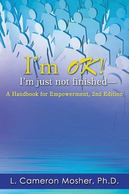 I’m OK! I’m just not finished-A Handbook for Empowerment, 2nd Edition