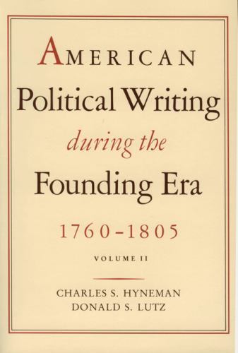 American Political Writing During the Founding Era, 1760-1805, Vol. 2 – Donald S