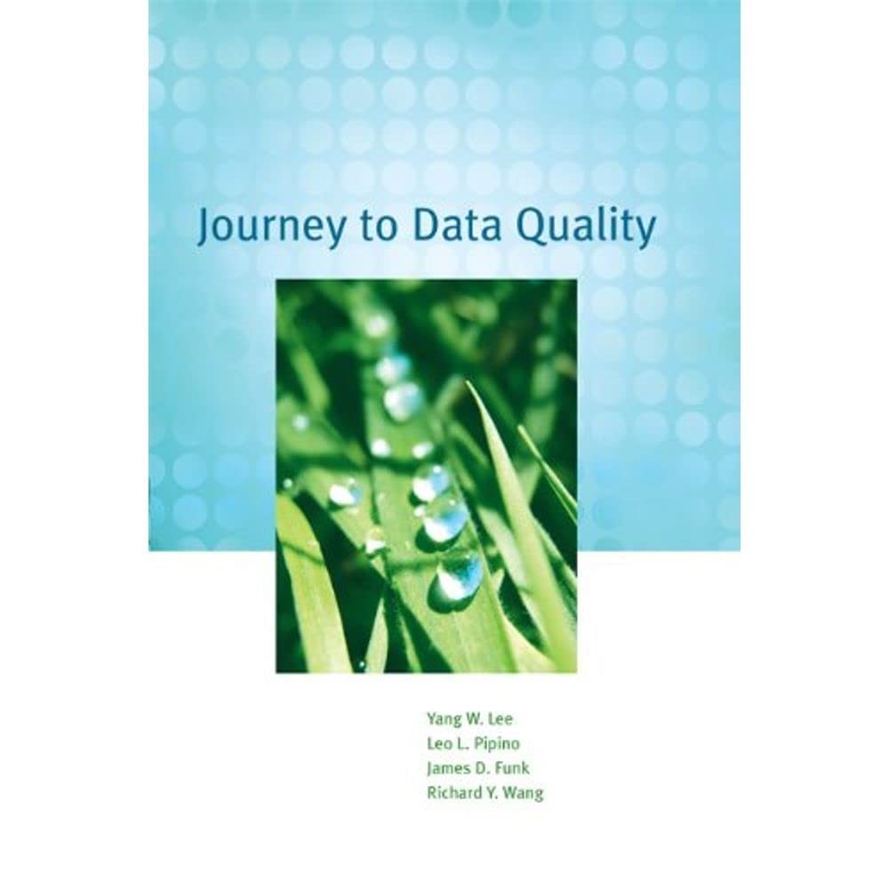 Journey to Data Quality, Pipino, Leo L.,Funk, James D.,Lee, Yang W.,Wang, Richar
