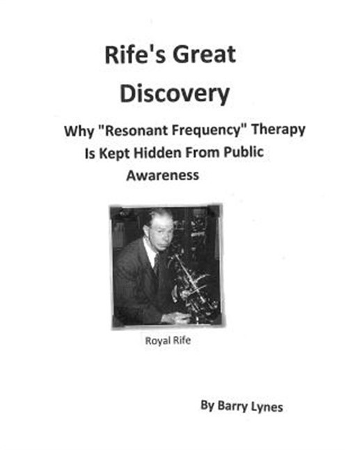Rife’s Great Discovery: Why Resonant Frequency Therapy Is Kept Hidden from Publi