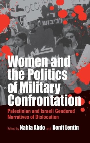 Nahla Abdo Women and the Politics of Military Confrontation (Hardback)