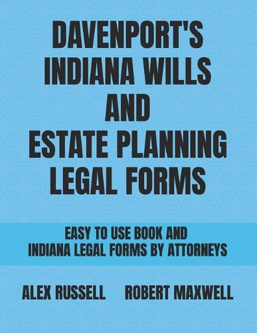 Davenport’s Indiana Wills And Estate Planning Legal Forms by Robert Maxwell Pape