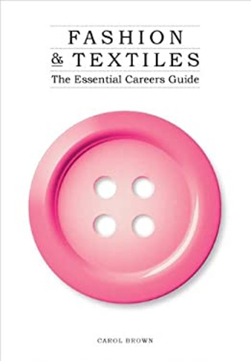 Fashion and Textiles : The Essential Careers Guide Paperback Caro