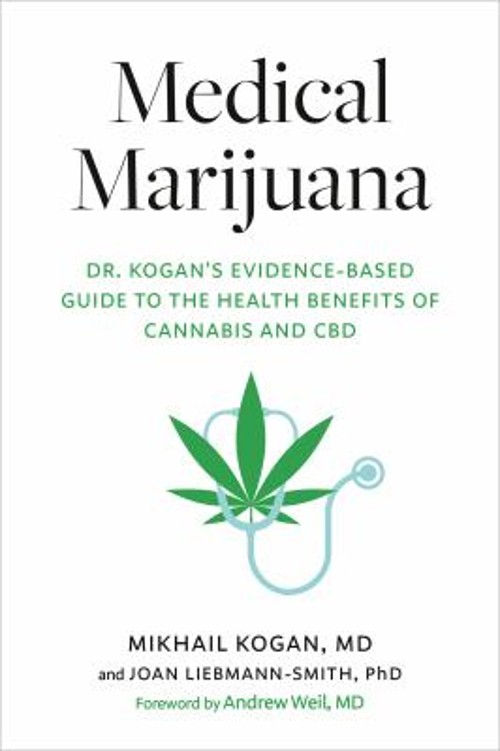 Medical Marijuana : Dr. Kogan’s Evidence-Based Guide to the Healt