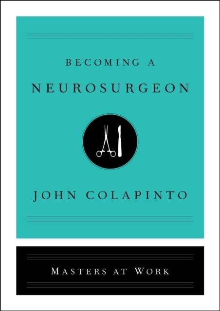 Becoming a Neurosurgeon by John Colapinto HARDBACK 9781501159176
