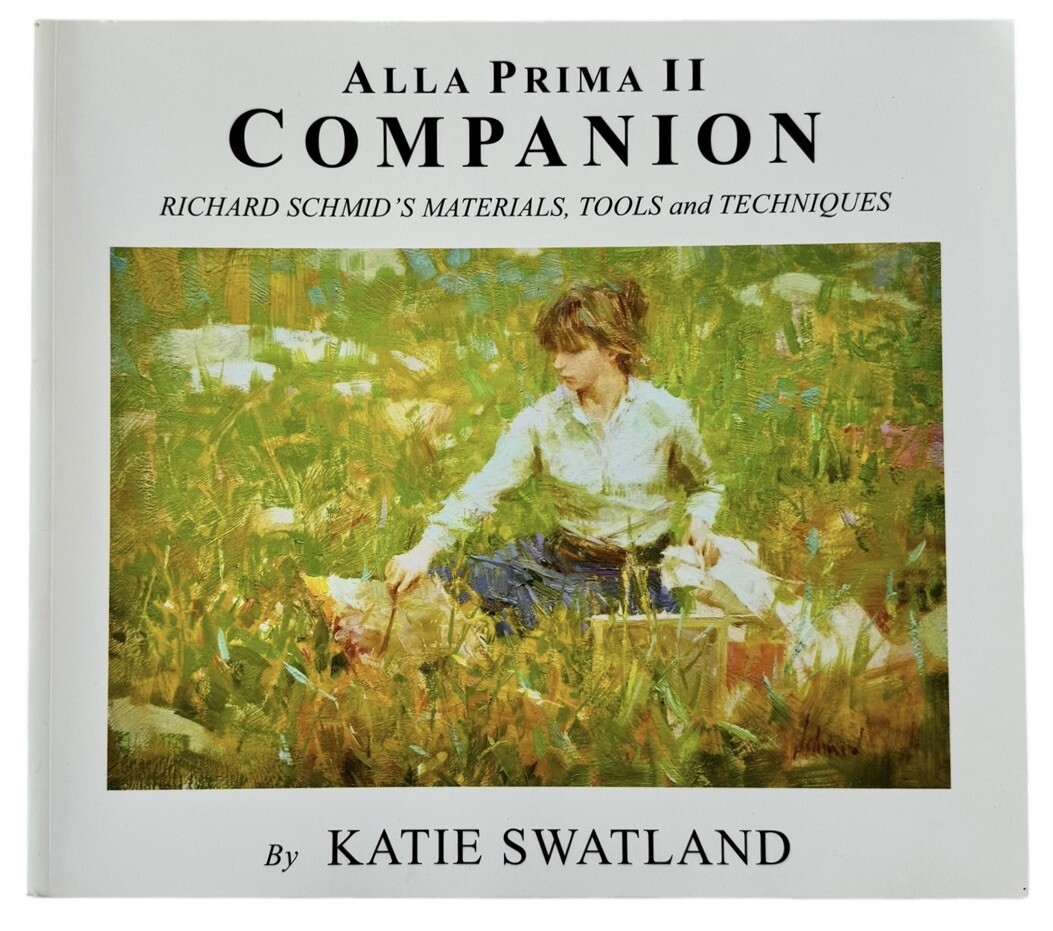 Alla Prima II Companion Richard Schmid Materials Tools Techniques Katie Swatland