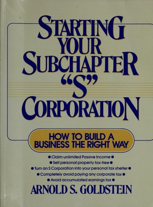 Starting Your Subchapter ‘S’ Corporation : How to Build a Busines