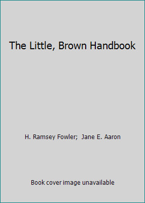 The Little, Brown Handbook by H. Ramsey Fowler; Jane E. Aaron