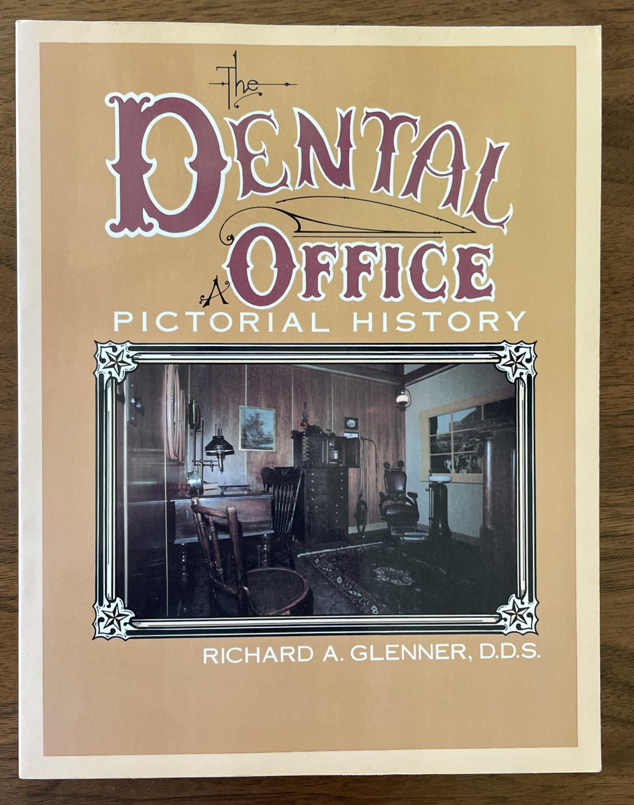 The Dental Office: A Pictorial History by Richard A. Glenner, D.D.S. 1984