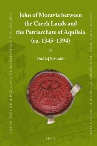 Ondřej Schmidt John of Moravia between the Czech Lands and the Patria (Hardback)