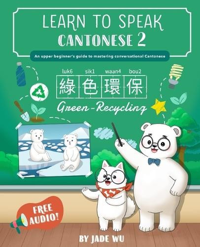 Jade Jia Ying Wu Learn to Speak Cantonese 2 (Paperback) Learn to Speak Cantonese